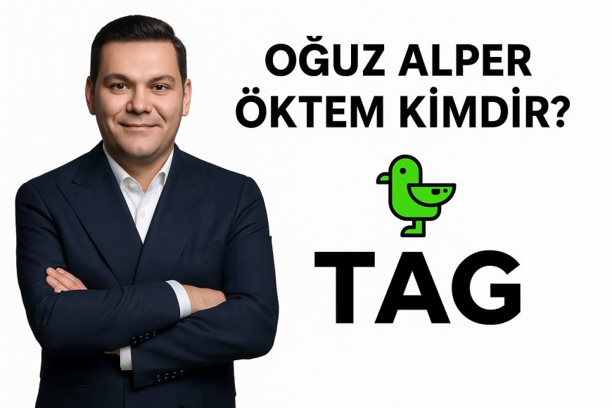Oğuz Alper Öktem Kimdir? Martı’nın Kuruluşu ve TAG’in Doğuşu